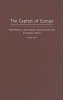 The Capital of Europe: Architecture and Urban Planning for the European Union (Perspectives on the Twentieth Century) 0275978745 Book Cover