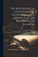 The biographical dictionary of illustrious men, chiefly at the beginning of Islamism; 1021482056 Book Cover