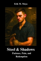 Steel & Shadows: Patience, Pain, and Redemption B0FM8NBBTT Book Cover