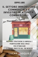 IL SETTORE IMMOBILIARE COMMERCIALE E INVESTIRE IN ATTIVITA' COMMERCIALI . Commercial Real estate investing & the best professional for your business DOUBLE BOOK (ITALIAN VERSION): Politiche strategich 1801124841 Book Cover