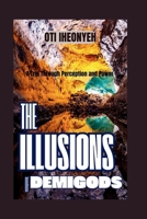 THE ILLUSIONS OF DEMIGODS: A Trip Through Perception and Power (KING OF MONSTER MYTHOLOGY) B0DQ8Y7YQ2 Book Cover