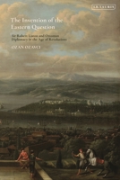 The Invention of the Eastern Question: Sir Robert Liston and Ottoman Diplomacy in the Age of Revolutions 0755638611 Book Cover