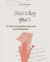Secretly yours: "A Tale of Unspoken Love and Lost Friendship" B0DD6RDRBT Book Cover