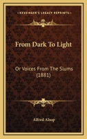 From Dark to Light: Or, Voices from the Slums, by a Delver [A. Alsop]. 1017130906 Book Cover