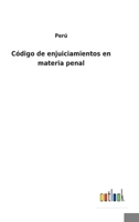 C�digo de Enjuiciamientos En Materia Penal, Con Citas, Notas Y Concordancias (Classic Reprint) 1144236886 Book Cover