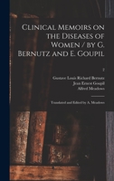 Clinical Memoirs on the Diseases of Women / by G. Bernutz and E. Goupil; Translated and Edited by A. Meadows; 2 1014108195 Book Cover