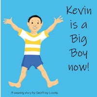 Kevin is a Big Boy Now!: A Weaning Book B0BSNGJ5L7 Book Cover
