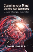 Claiming Your Mind, Claiming Your Sovereignty: A Journey of Healing and Transformation B0BZ575VX8 Book Cover