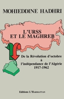 L'URSS et le Maghreb: De la Révolution d'octobre à l'indépendance de l'Algérie 1917-1962 285802586X Book Cover
