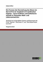 Die Formen der Darstellung des B�sen im Horrorfilm im Vergleich mit mythischen Figuren - Seine Funktion und �sthetische Gestalt in filmischen Welt- und Lebensentw�rfen: Analysiert an ausgew�hlten Szen 3638714535 Book Cover