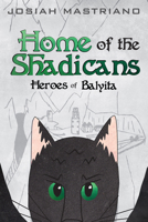 Home of the Shadicans (Heroes of Balyita) 1725265451 Book Cover