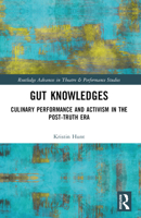 Gut Knowledges: Culinary Performance and Activism in the Post-Truth Era 1032372834 Book Cover