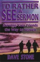 I'd Rather See a Sermon: Showing Your Friends the Way to Heaven 0899007627 Book Cover