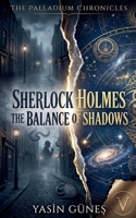 Sherlock Holmes - The Balance of Shadows (Sherlock Holmes - The Palladium Chronicles) B0H77MDPWS Book Cover
