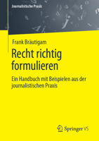 Recht richtig formulieren: Ein Handbuch mit Beispielen aus der journalistischen Praxis (Journalistische Praxis) 3658417706 Book Cover