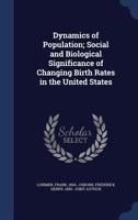 Dynamics of population; social and biological significance of changing birth rates in the United States - Primary Source Edition 1340117843 Book Cover