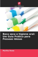 Boca seca e higiene oral: Um Guia Prático para Pessoas Idosas (Portuguese Edition) 6207389824 Book Cover