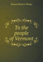 To the People of Vermont 5518645945 Book Cover