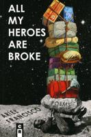 All My Heroes Are Broke 1936196751 Book Cover