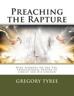 Preaching the Rapture: Nine Sermons on the Pre-Tribulational Return of Christ for His Church 1495446182 Book Cover