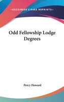 Odd Fellowship Lodge Degrees 1162890134 Book Cover