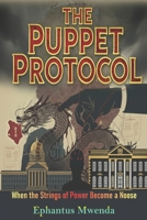 THE PUPPET PROTOCOL: When the Strings of Power Become a Noose 9914355870 Book Cover