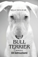 Nella Testa Di Un Bull Terrier Manuale Di Istruzioni B0CPYXMVWT Book Cover