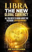 Libra: The New Global Currency: All you need to know about the facebook cryptocurrency 1082833983 Book Cover