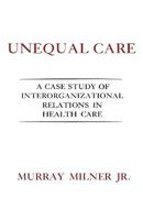 Unequal Care: A Case Study of Interorganizational Relations 0231050062 Book Cover