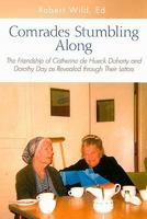 Comrades Stumbling Along: The Friendship of Catherine de Hueck Doherty and Dorothy Day as Revealed Through Their Letters 0818912863 Book Cover