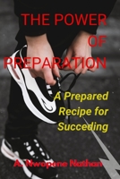 The Power of Preparation: A Prepared Recipe For Succeeding B0BCXC5RJ3 Book Cover