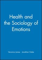 Health and the Sociology of Emotions (Sociology of Health and Illness) 0631203516 Book Cover