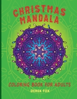 Christmas Mandala Coloring Book for Adults: 40 Coloring Pages - Snowmen, Santas, Christmas Decorations, Flowers, Elves and Much More B08JDTNBS2 Book Cover