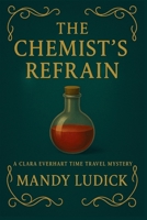 The Chemist's Refrain: A Clara Everhart Time Travel Mystery (Clara Everhart Time Travel Mysteries) B0F9N8CPT6 Book Cover