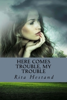 Here Comes Trouble, My Trouble 1987703189 Book Cover