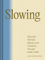 Slowing: Discover Wonder, Beauty, and Creativity through Slow Living 1797223755 Book Cover