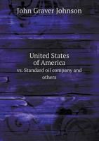 United States of America vs. Standard Oil Company and Others 1275498078 Book Cover