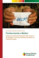 Penitenciando a Mulher: O Encarceramento Feminino Pela “guerra Às Drogas” à Luz dos Direitos Humanos na Capital Paulista 6202804696 Book Cover