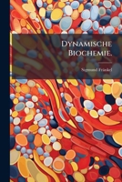 Dynamische Biochemie. Chemie Der Lebensvorgange. - Wiesbaden, J. F. Bergmann 1911... 1275719945 Book Cover