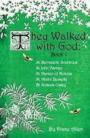 They Walked with God: St. Bernadette Soubirous, St. John Vianney, St. Damien of Molokai, St. Andre Bessette, Bl. Solanus Casey 0983710597 Book Cover