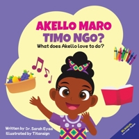 Akello Maro Timo Ngo? What does Akello love to do? 0645442704 Book Cover