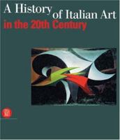 A History of Italian Art in 20th Century 8884912598 Book Cover