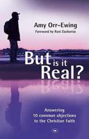 But Is It Real?: Answering 10 Common Objections to the Christian Faith 1844743012 Book Cover