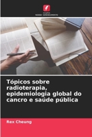 Tópicos sobre radioterapia, epidemiologia global do cancro e saúde pública (Portuguese Edition) 6209036848 Book Cover