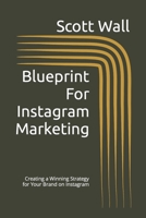 Blueprint For Instagram Marketing: Creating a Winning Strategy for Your Brand on Instagram B0BYRF6KBY Book Cover