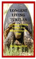 Longest Living Turtles: 5 Longest Living Turtles You Should Keep As Pets. B08W7DWLKB Book Cover