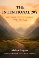 The Intentional 20s: An Honest Reflection on Growth, Anxiety, and Purpose in Your 20s B0GG8WFN8Y Book Cover