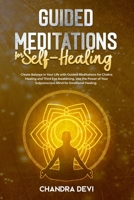 Guided Meditations for Self-Healing: Create Balance in Your Life with Guided Meditations for Chakra Healing and Third Eye Awakening. Use the Power of Your Subconscious Mind for Emotional Healing. B0892HXZ5Y Book Cover