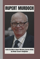 RUPERT MURDOCH BIOGRAPHY: Inside the mind of Rupert Murdoch, secrets behind the media tycoon's Dominance B0F3XNF3V1 Book Cover