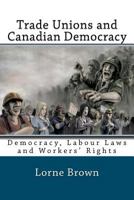 Trade Unions and Canadian Democracy 1468068024 Book Cover